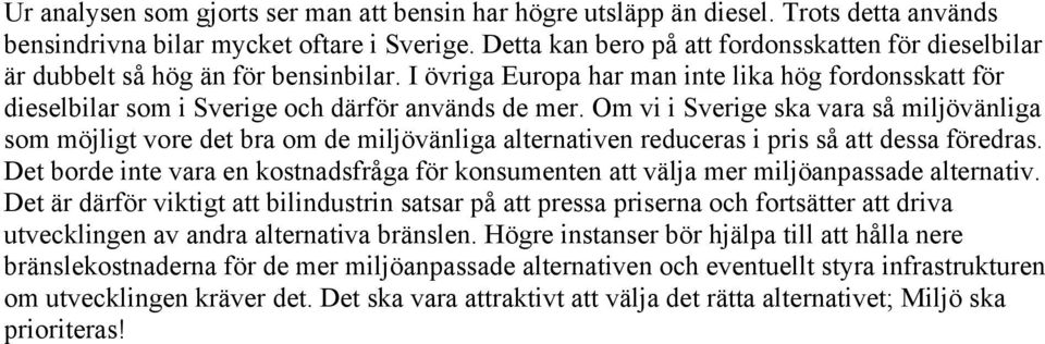 Om vi i Sverige ska vara så miljövänliga som möjligt vore det bra om de miljövänliga alternativen reduceras i pris så att dessa föredras.