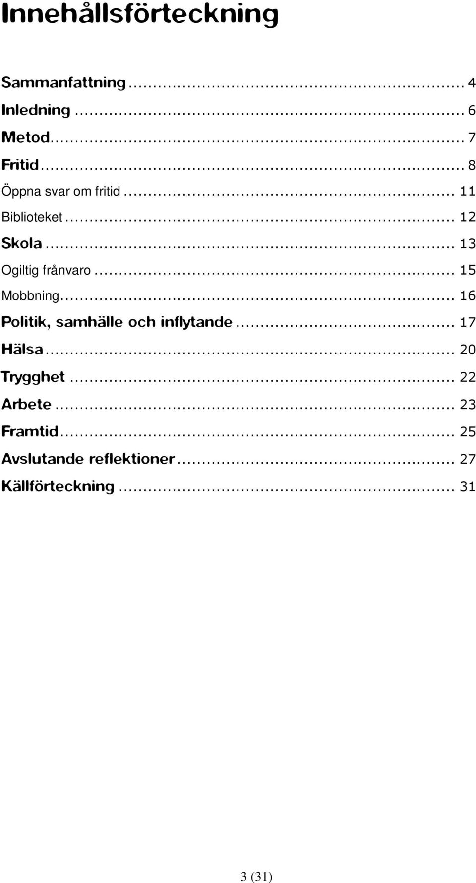 .. 15 Mobbning... 16 Politik, samhälle och inflytande... 17 Hälsa... 20 Trygghet.