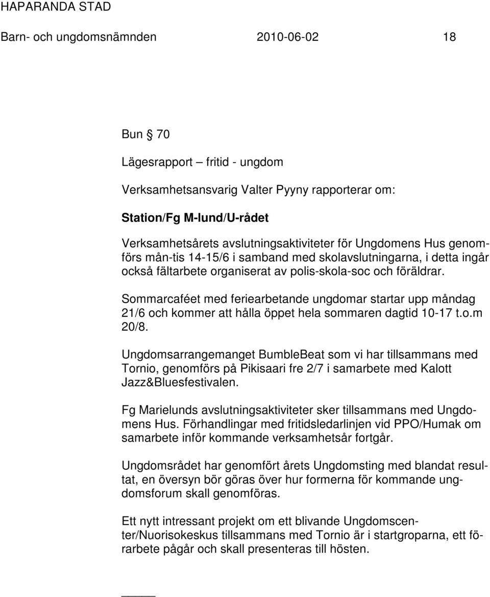 Sommarcaféet med feriearbetande ungdomar startar upp måndag 21/6 och kommer att hålla öppet hela sommaren dagtid 10-17 t.o.m 20/8.