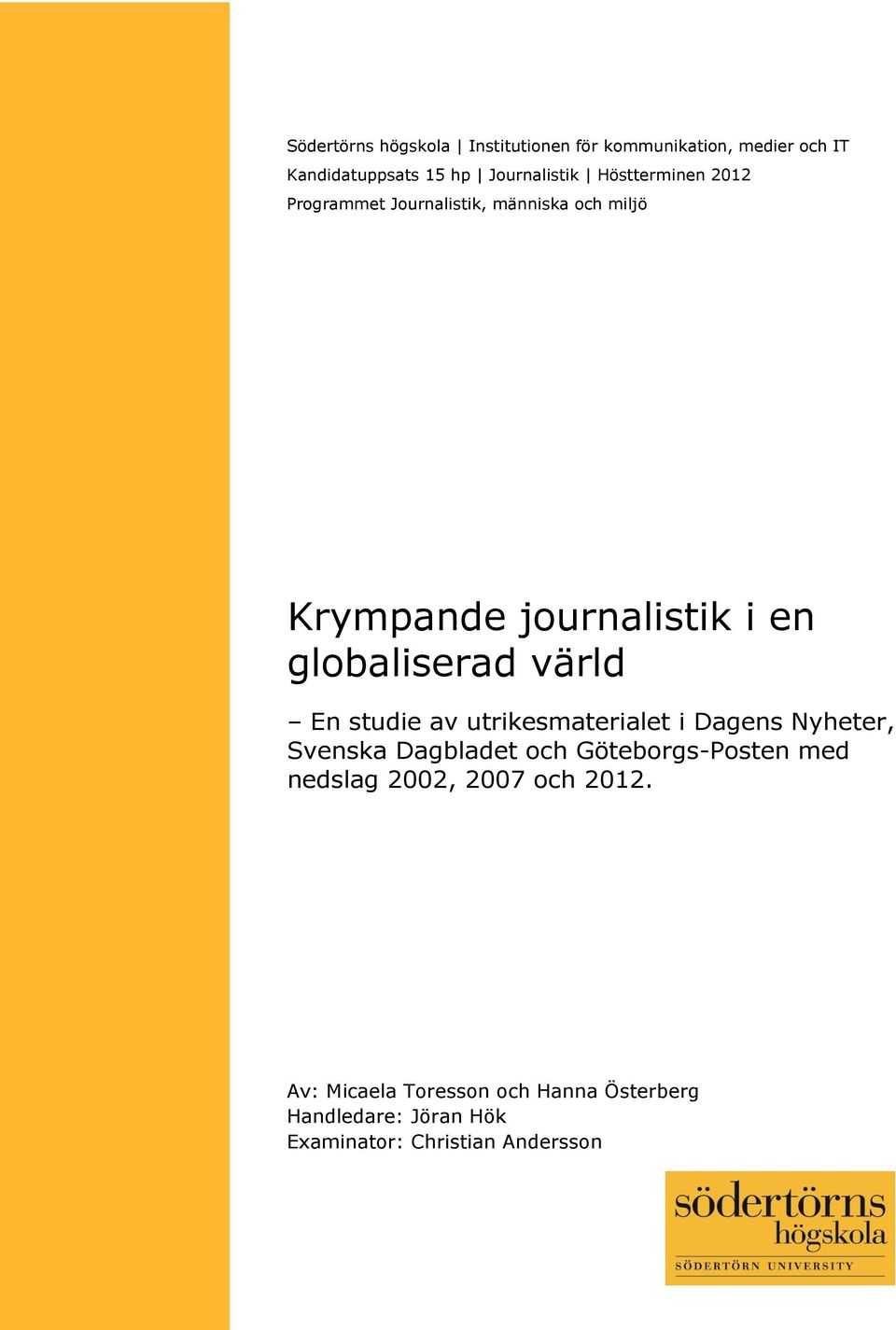 värld En studie av utrikesmaterialet i Dagens Nyheter, Svenska Dagbladet och Göteborgs-Posten med nedslag