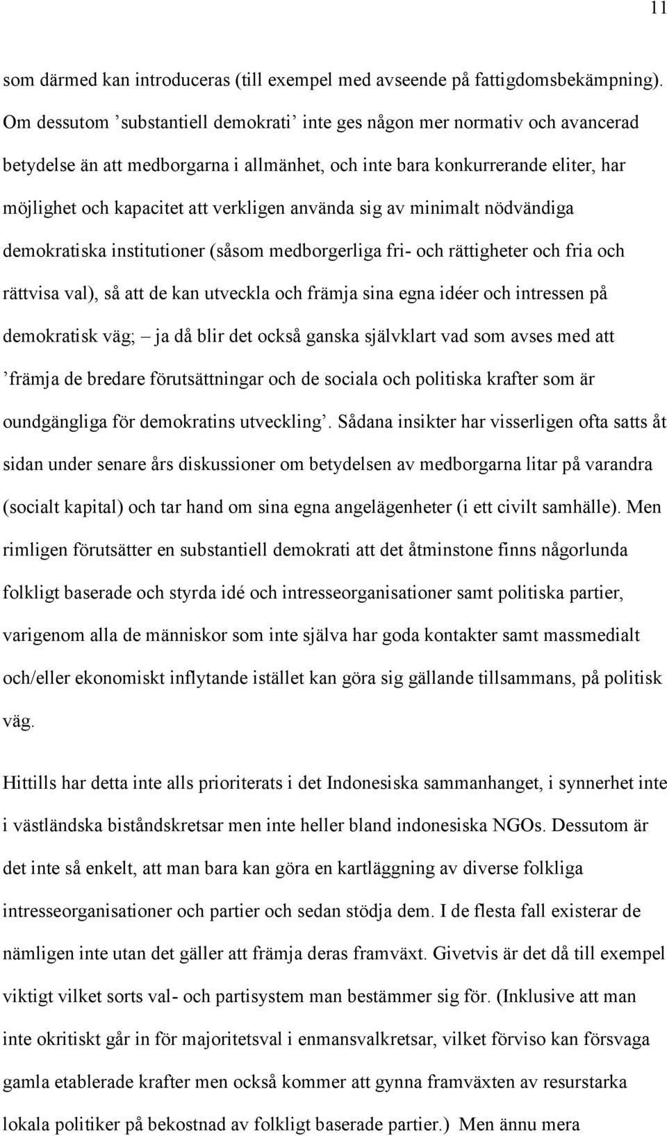 använda sig av minimalt nödvändiga demokratiska institutioner (såsom medborgerliga fri- och rättigheter och fria och rättvisa val), så att de kan utveckla och främja sina egna idéer och intressen på