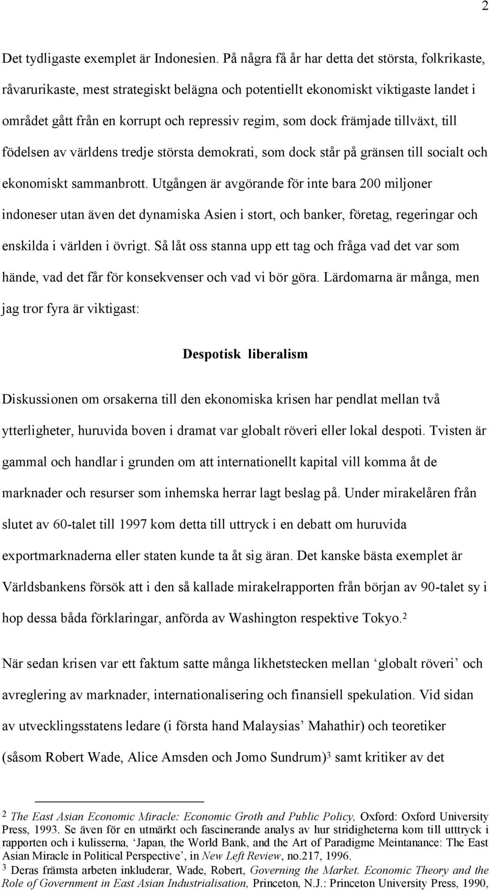 främjade tillväxt, till födelsen av världens tredje största demokrati, som dock står på gränsen till socialt och ekonomiskt sammanbrott.