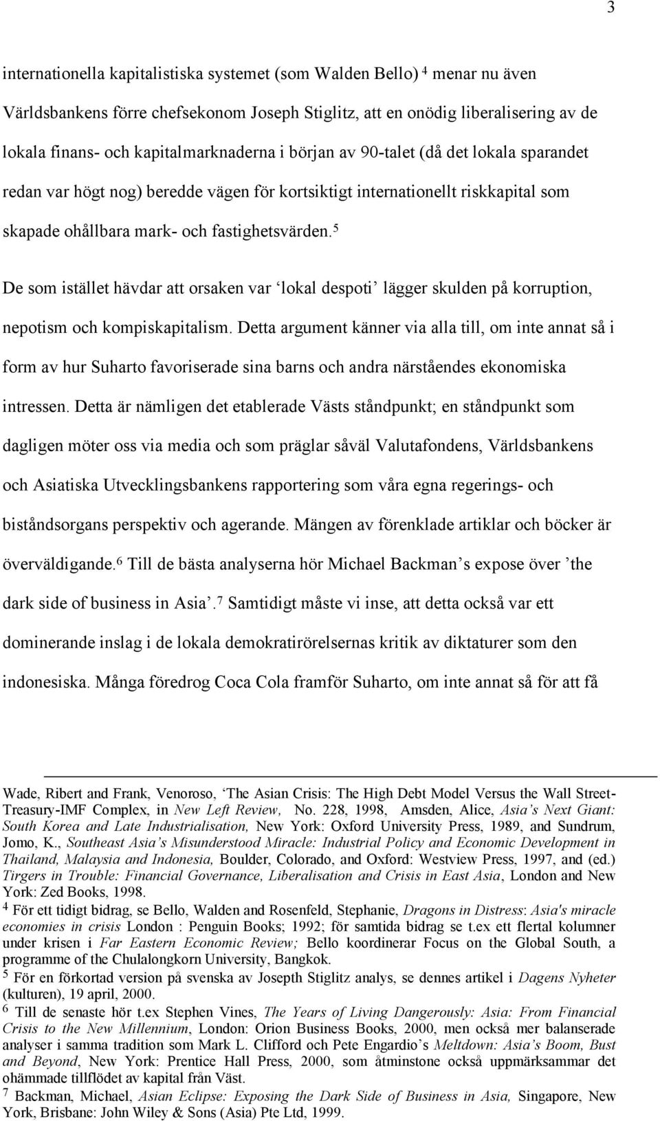 5 De som istället hävdar att orsaken var lokal despoti lägger skulden på korruption, nepotism och kompiskapitalism.