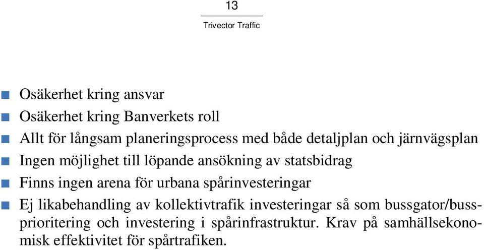 för urbana spårinvesteringar Ej likabehandling av kollektivtrafik investeringar så som