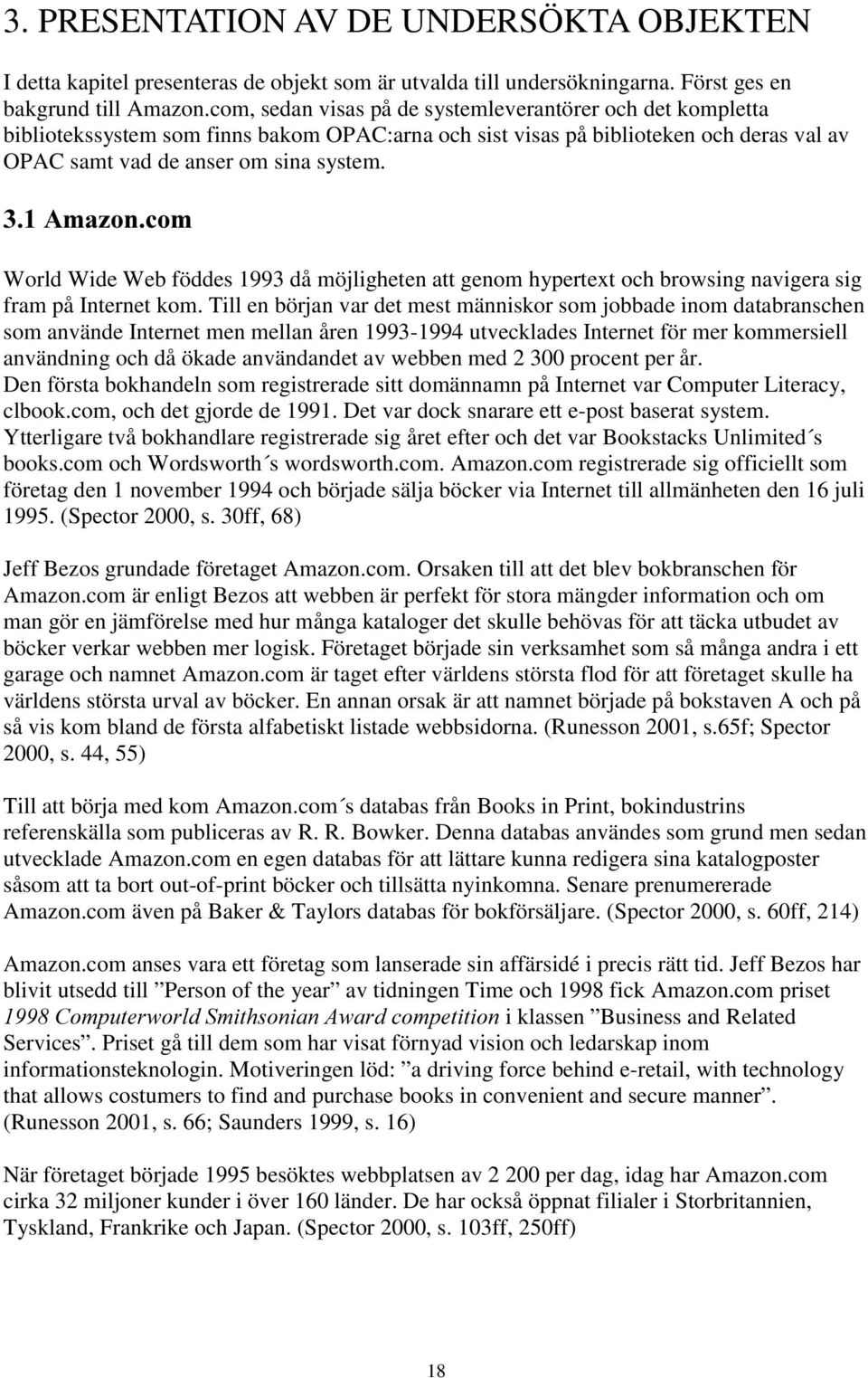 $PD]RQFRP World Wide Web föddes 1993 då möjligheten att genom hypertext och browsing navigera sig fram på Internet kom.
