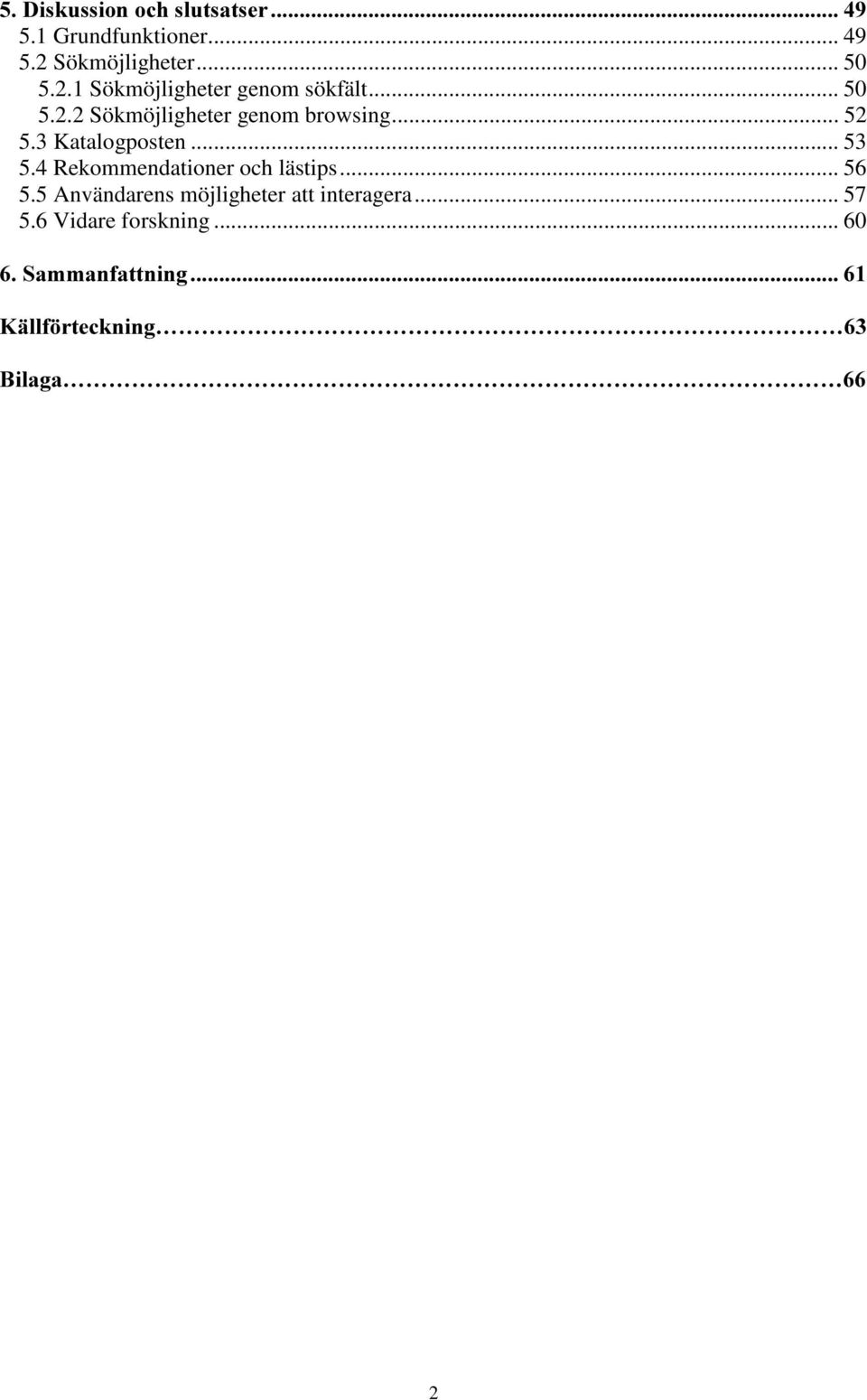 4 Rekommendationer och lästips... 56 5.5 Användarens möjligheter att interagera... 57 5.