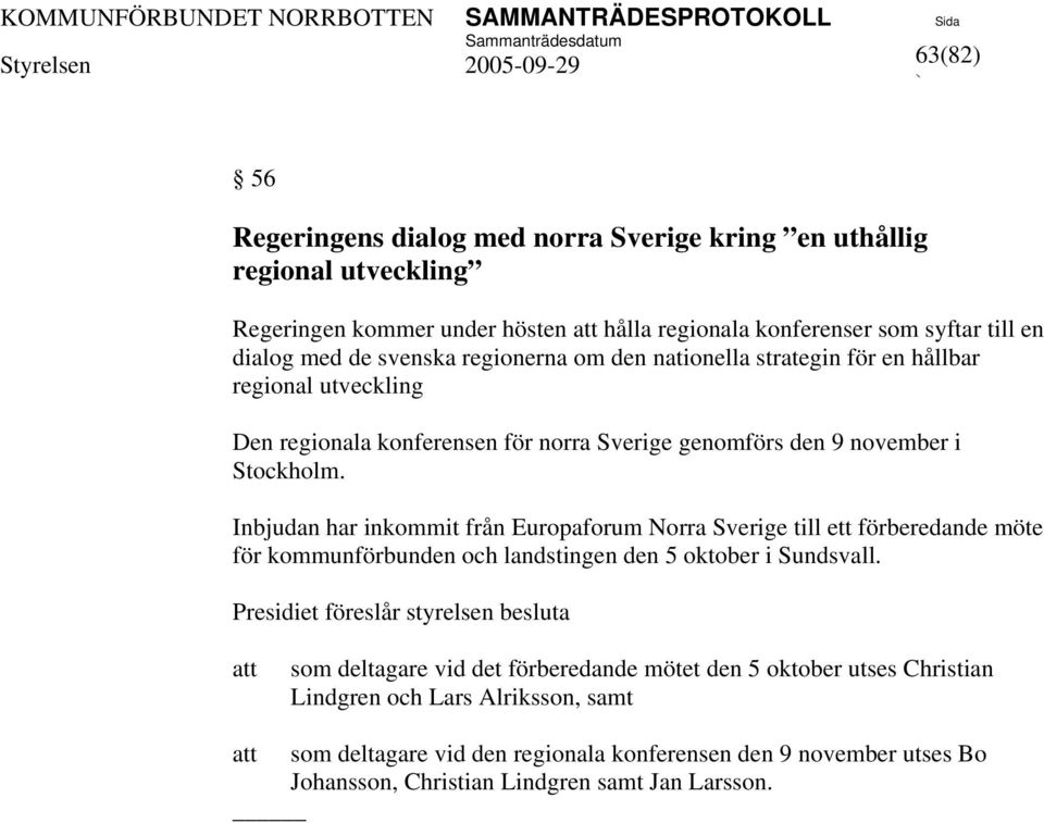 Inbjudan har inkommit från Europaforum Norra Sverige till ett förberedande möte för kommunförbunden och landstingen den 5 oktober i Sundsvall.