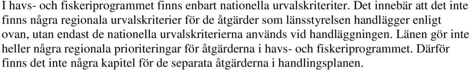 enligt ovan, utan endast de nationella urvalskriterierna används vid handläggningen.