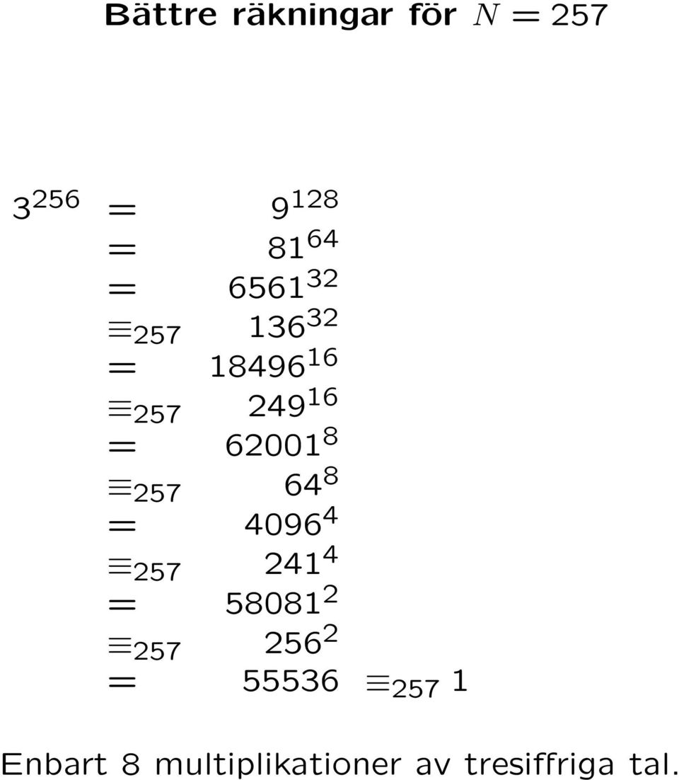 257 64 8 = 4096 4 257 241 4 = 58081 2 257 256 2 =