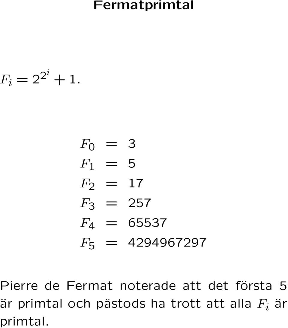 F 5 = 4294967297 Pierre de Fermat noterade att