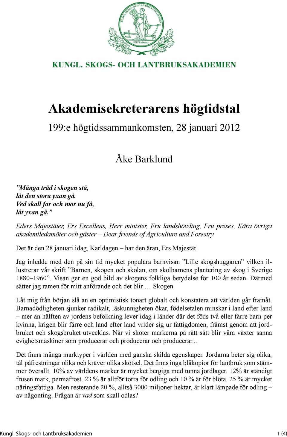 Det är den 28 januari idag, Karldagen har den äran, Ers Majestät!