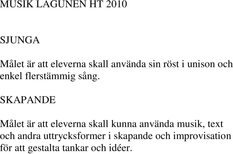 SKAPANDE Målet är att eleverna skall kunna använda musik, text