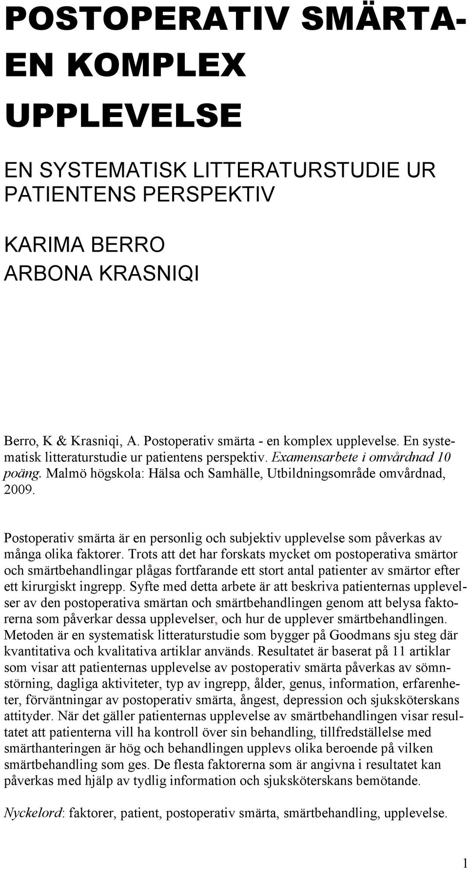 Postoperativ smärta är en personlig och subjektiv upplevelse som påverkas av många olika faktorer.