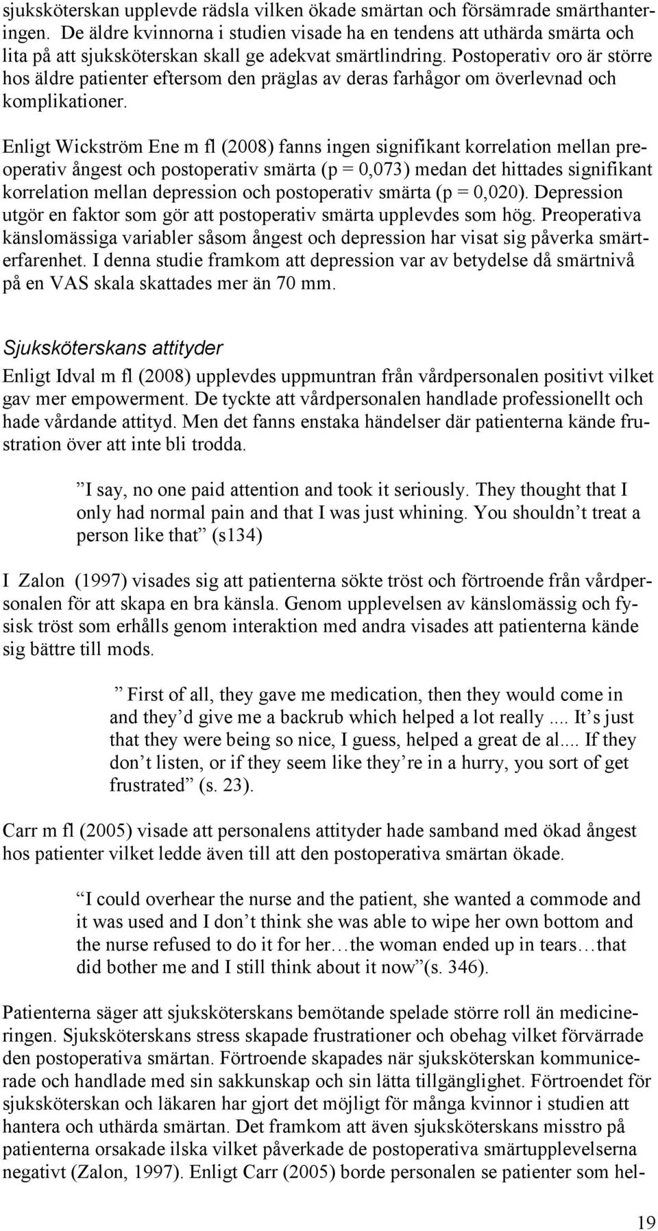 Postoperativ oro är större hos äldre patienter eftersom den präglas av deras farhågor om överlevnad och komplikationer.