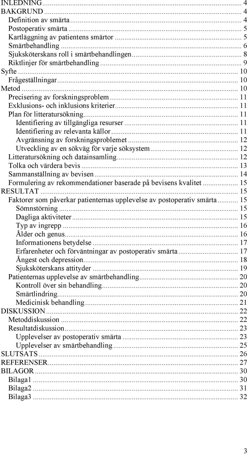 .. 11 Identifiering av tillgängliga resurser... 11 Identifiering av relevanta källor... 11 Avgränsning av forskningsproblemet... 12 Utveckling av en sökväg för varje söksystem.