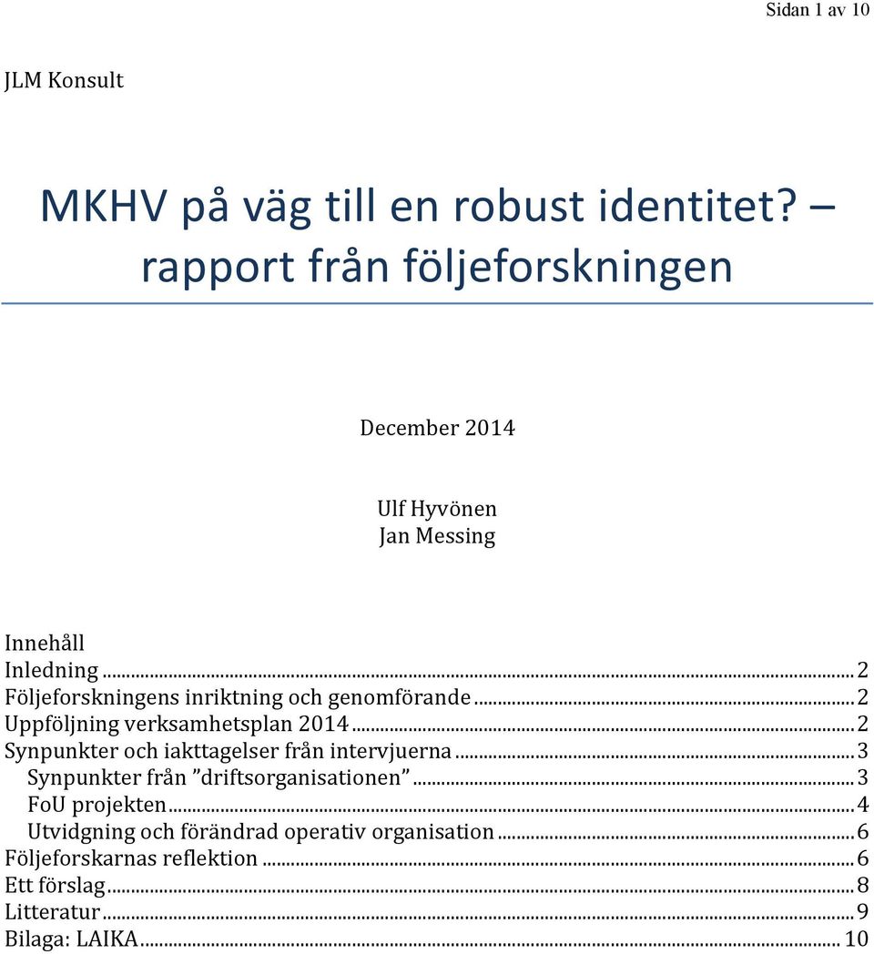 .. 2 Följeforskningens inriktning och genomförande... 2 Uppföljning verksamhetsplan 2014.