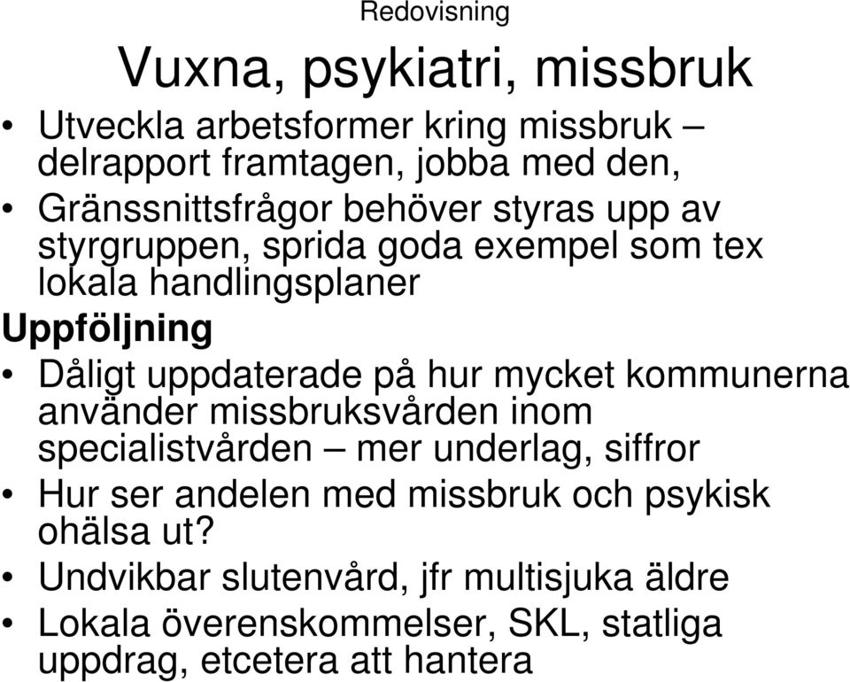 uppdaterade på hur mycket kommunerna använder missbruksvården inom specialistvården mer underlag, siffror Hur ser andelen med