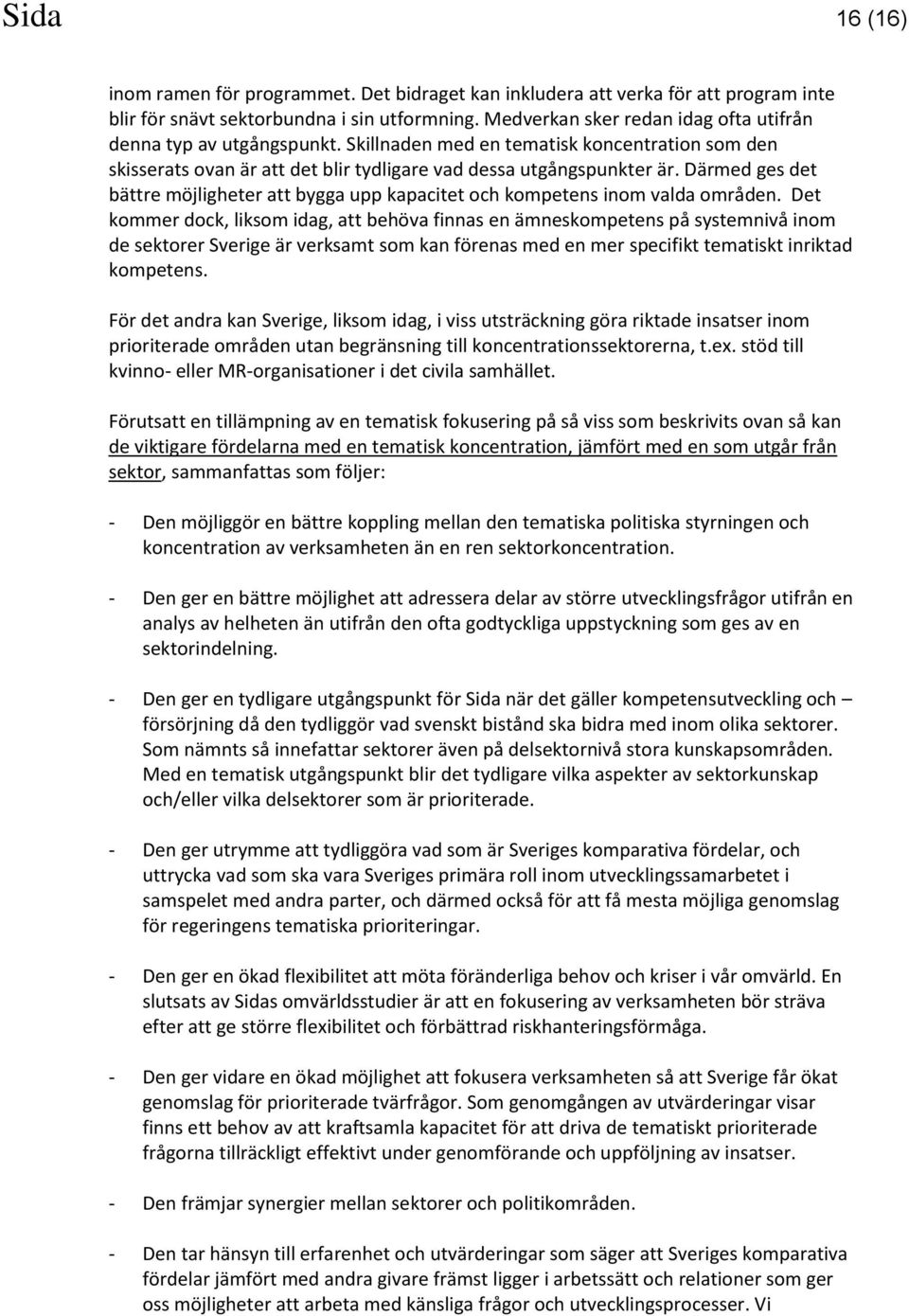 Därmed ges det bättre möjligheter att bygga upp kapacitet och kompetens inom valda områden.