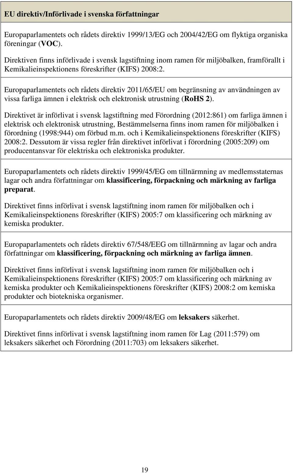 Europaparlamentets och rådets direktiv 2011/65/EU om begränsning av användningen av vissa farliga ämnen i elektrisk och elektronisk utrustning (RoHS 2).