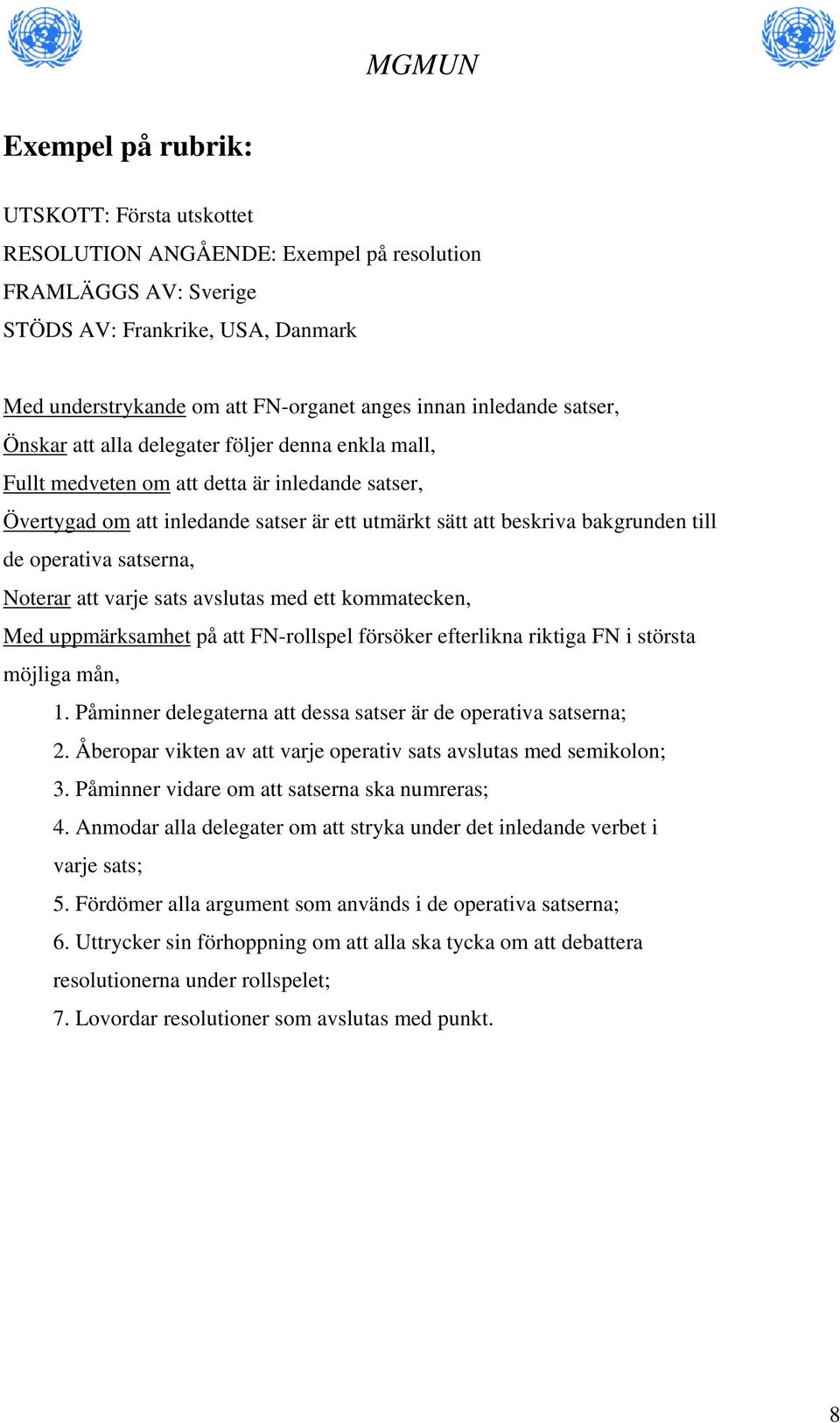 till de operativa satserna, Noterar att varje sats avslutas med ett kommatecken, Med uppmärksamhet på att FN-rollspel försöker efterlikna riktiga FN i största möjliga mån, 1.