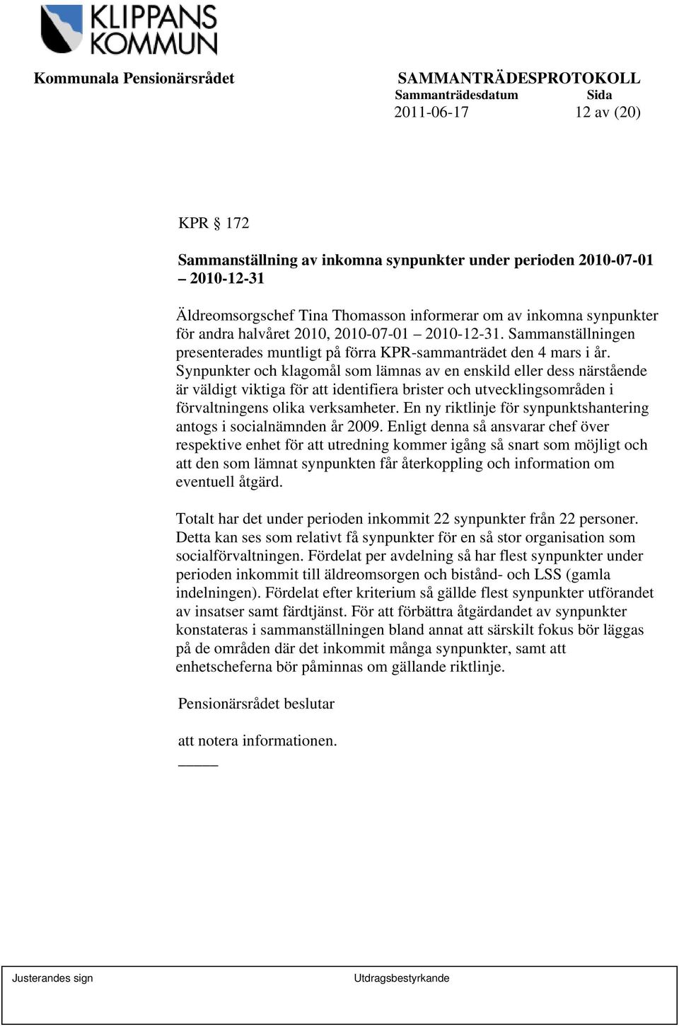 Synpunkter och klagomål som lämnas av en enskild eller dess närstående är väldigt viktiga för att identifiera brister och utvecklingsområden i förvaltningens olika verksamheter.