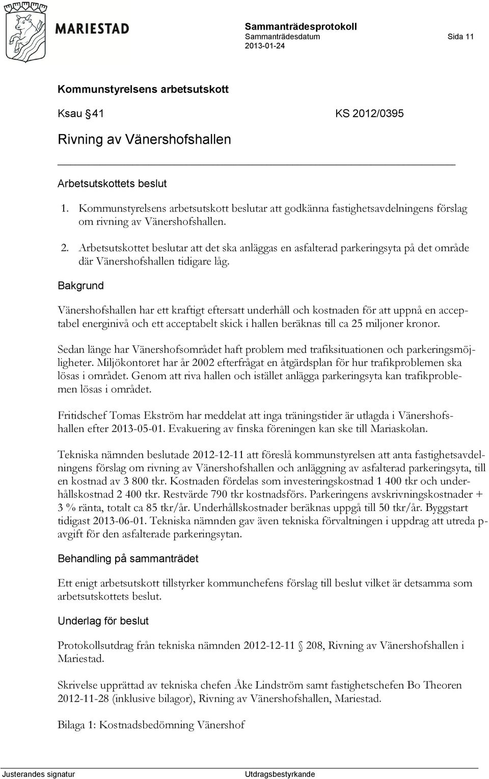 Sedan länge har Vänershofsområdet haft problem med trafiksituationen och parkeringsmöjligheter. Miljökontoret har år 2002 efterfrågat en åtgärdsplan för hur trafikproblemen ska lösas i området.