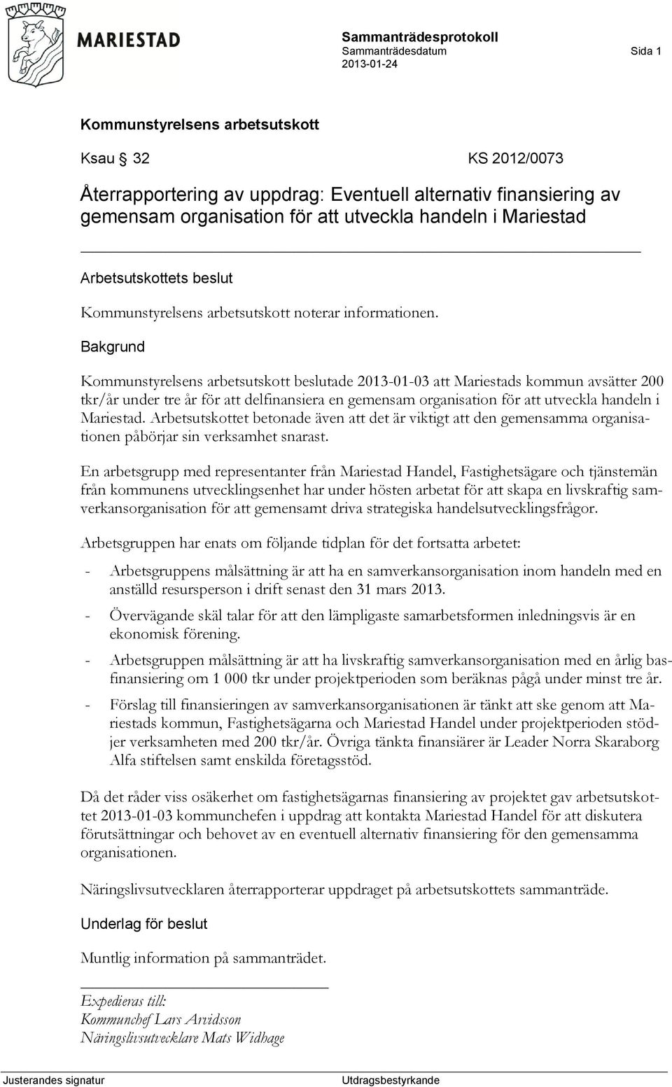 Arbetsutskottet betonade även att det är viktigt att den gemensamma organisationen påbörjar sin verksamhet snarast.