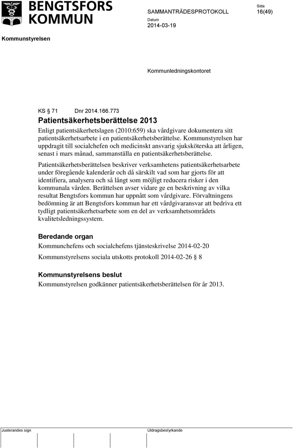 har uppdragit till socialchefen och medicinskt ansvarig sjuksköterska att årligen, senast i mars månad, sammanställa en patientsäkerhetsberättelse.