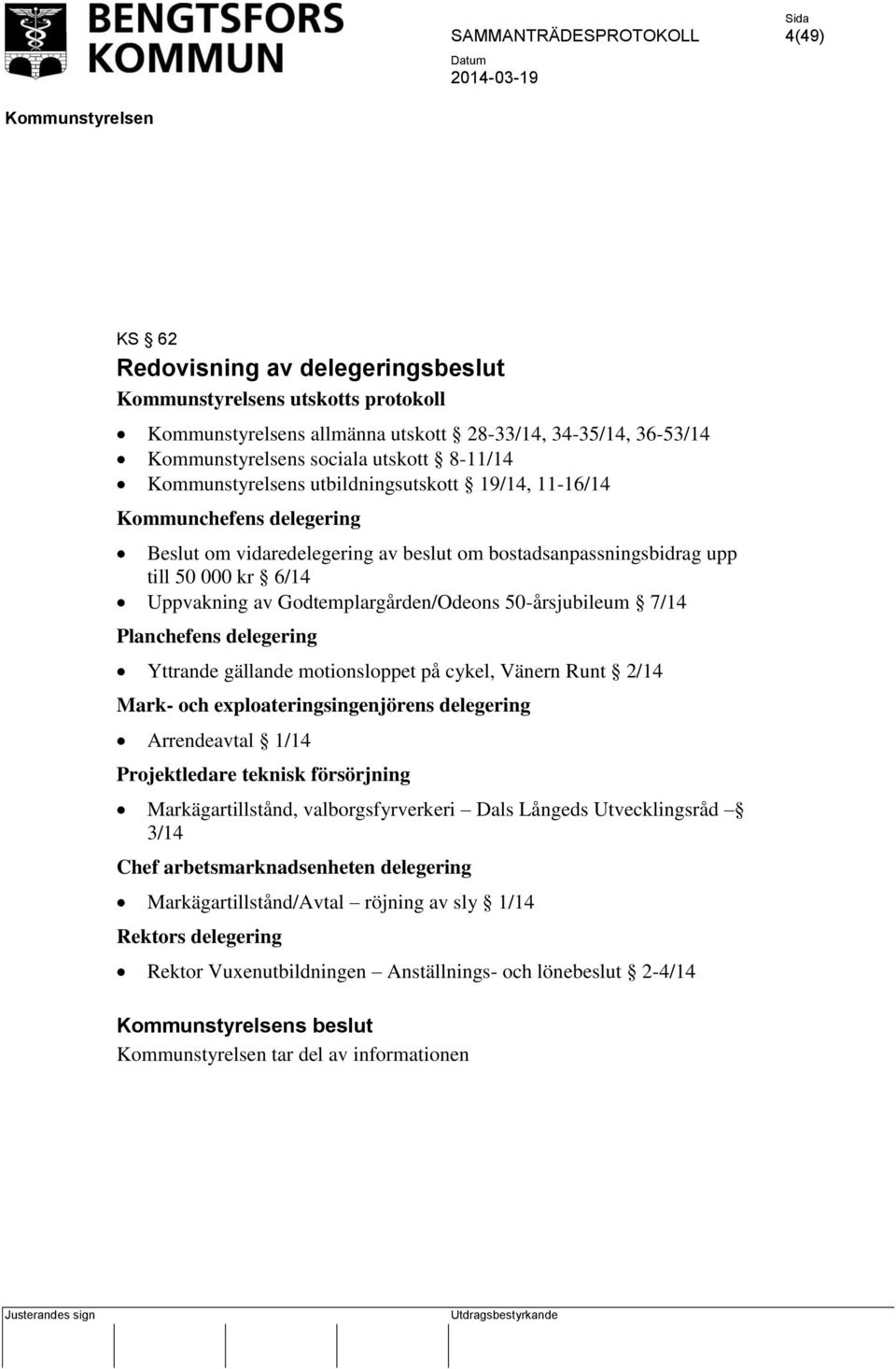 motionsloppet på cykel, Vänern Runt 2/14 Mark- och exploateringsingenjörens delegering Arrendeavtal 1/14 Projektledare teknisk försörjning Markägartillstånd, valborgsfyrverkeri Dals Långeds