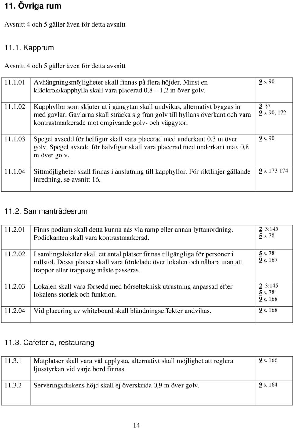 Gavlarna skall sträcka sig från golv till hyllans överkant och vara kontrastmarkerade mot omgivande golv- och väggytor. 11