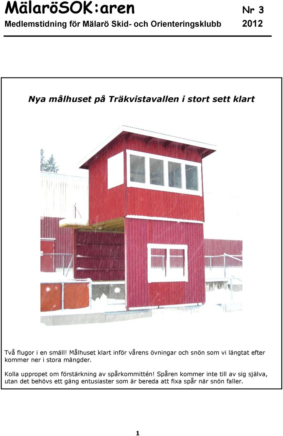 Målhuset klart inför vårens övningar och snön som vi längtat efter kommer ner i stora mängder.