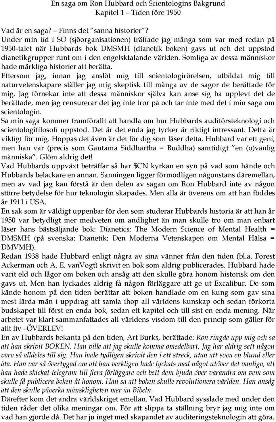 världen. Somliga av dessa människor hade märkliga historier att berätta.