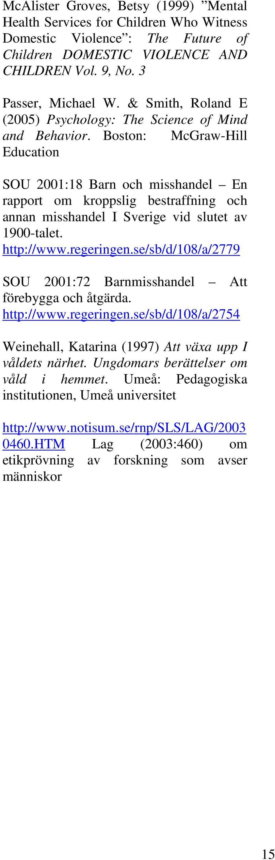 Boston: McGraw-Hill Education SOU 2001:18 Barn och misshandel En rapport om kroppslig bestraffning och annan misshandel I Sverige vid slutet av 1900-talet. http://www.regeringen.