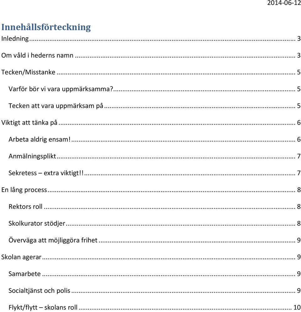 .. 6 Arbeta aldrig ensam!... 6 Anmälningsplikt... 7 Sekretess extra viktigt!!... 7 En lång process.