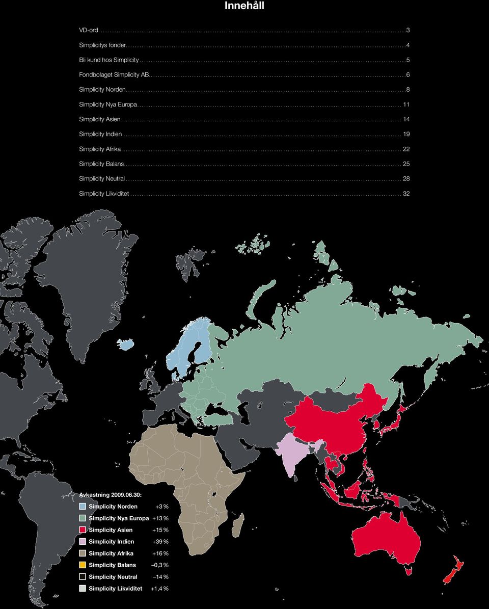 ..19 Simplicity Afrika...22 Simplicity Balans....25 Simplicity Neutral...28 Simplicity Likviditet...32 Avkastning 2009.06.