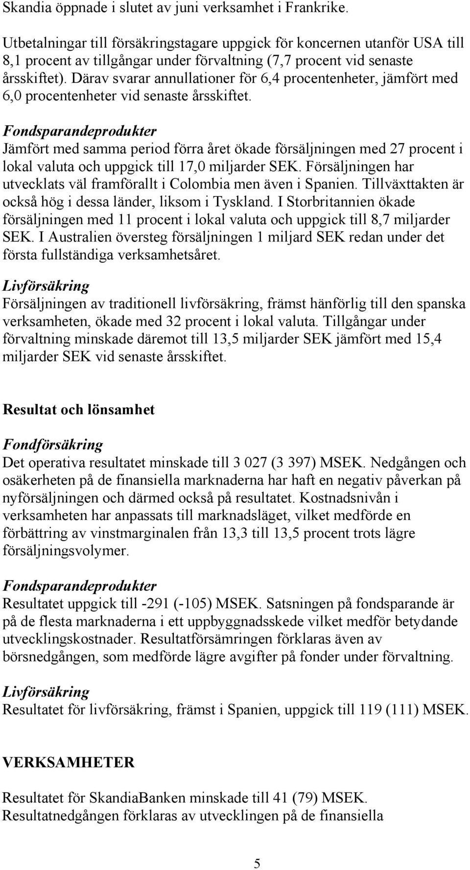 Därav svarar annullationer för 6,4 procentenheter, jämfört med 6,0 procentenheter vid senaste årsskiftet.