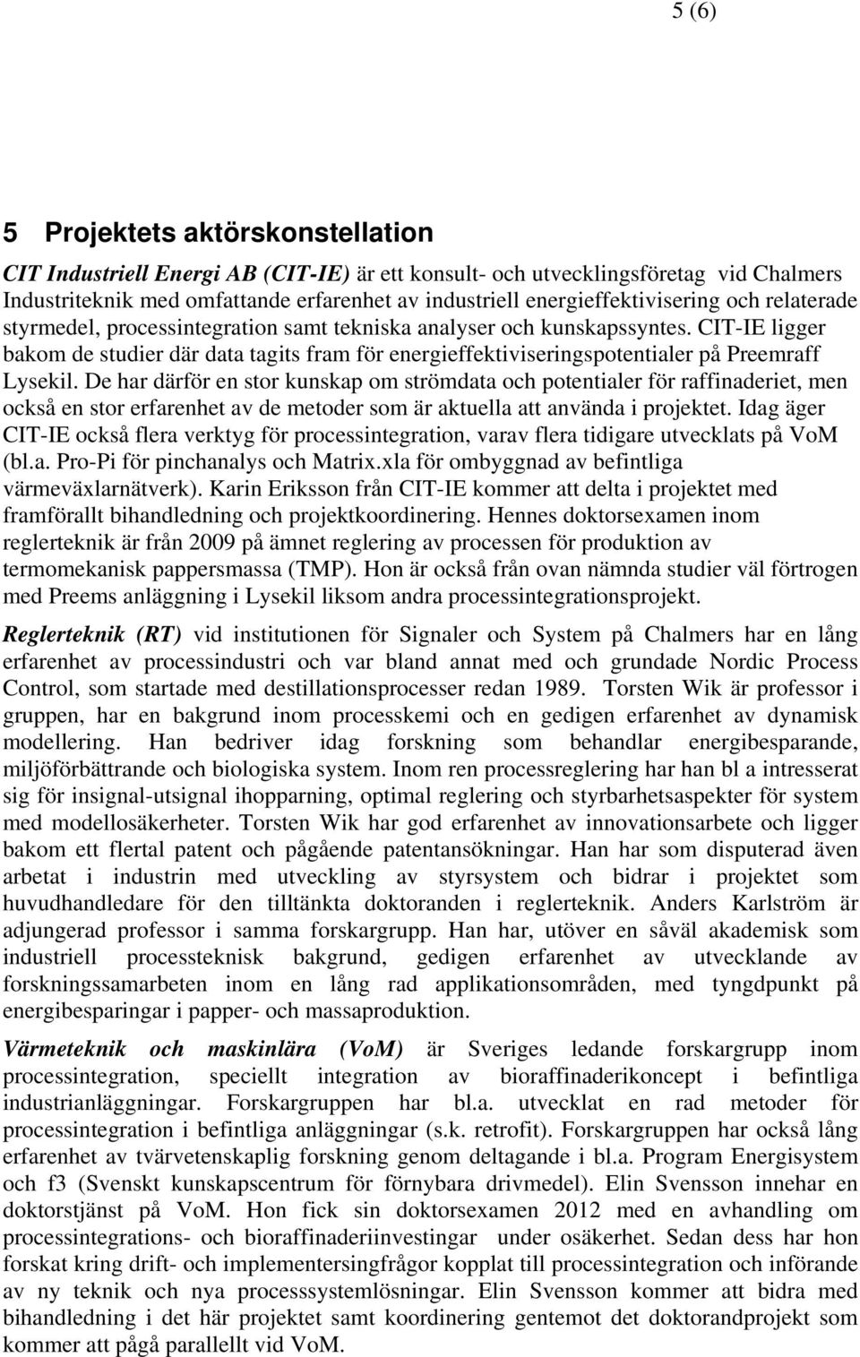 CIT-IE ligger bakom de studier där data tagits fram för energieffektiviseringspotentialer på Preemraff Lysekil.