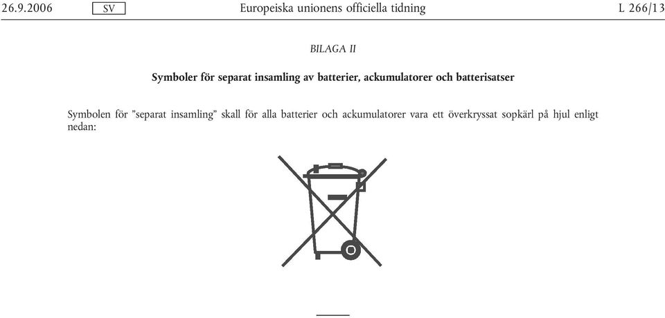 Symbolen för separat insamling skall för alla batterier