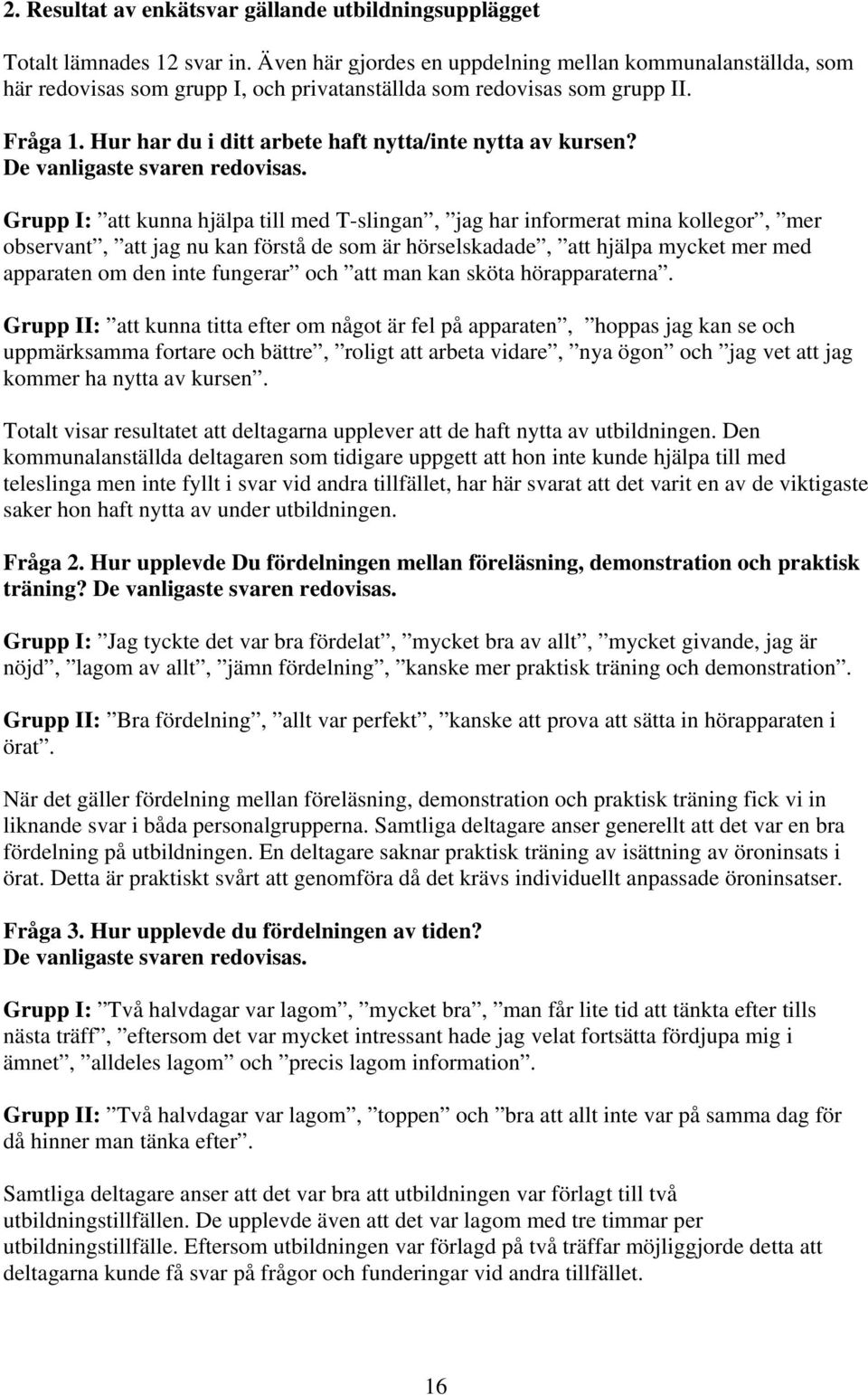 Hur har du i ditt arbete haft nytta/inte nytta av kursen? De vanligaste svaren redovisas.