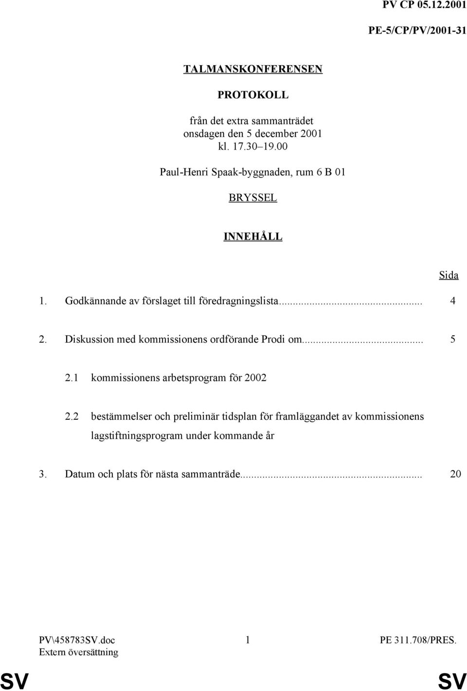 Diskussion med kommissionens ordförande Prodi om... 5 2.1 kommissionens arbetsprogram för 2002 2.