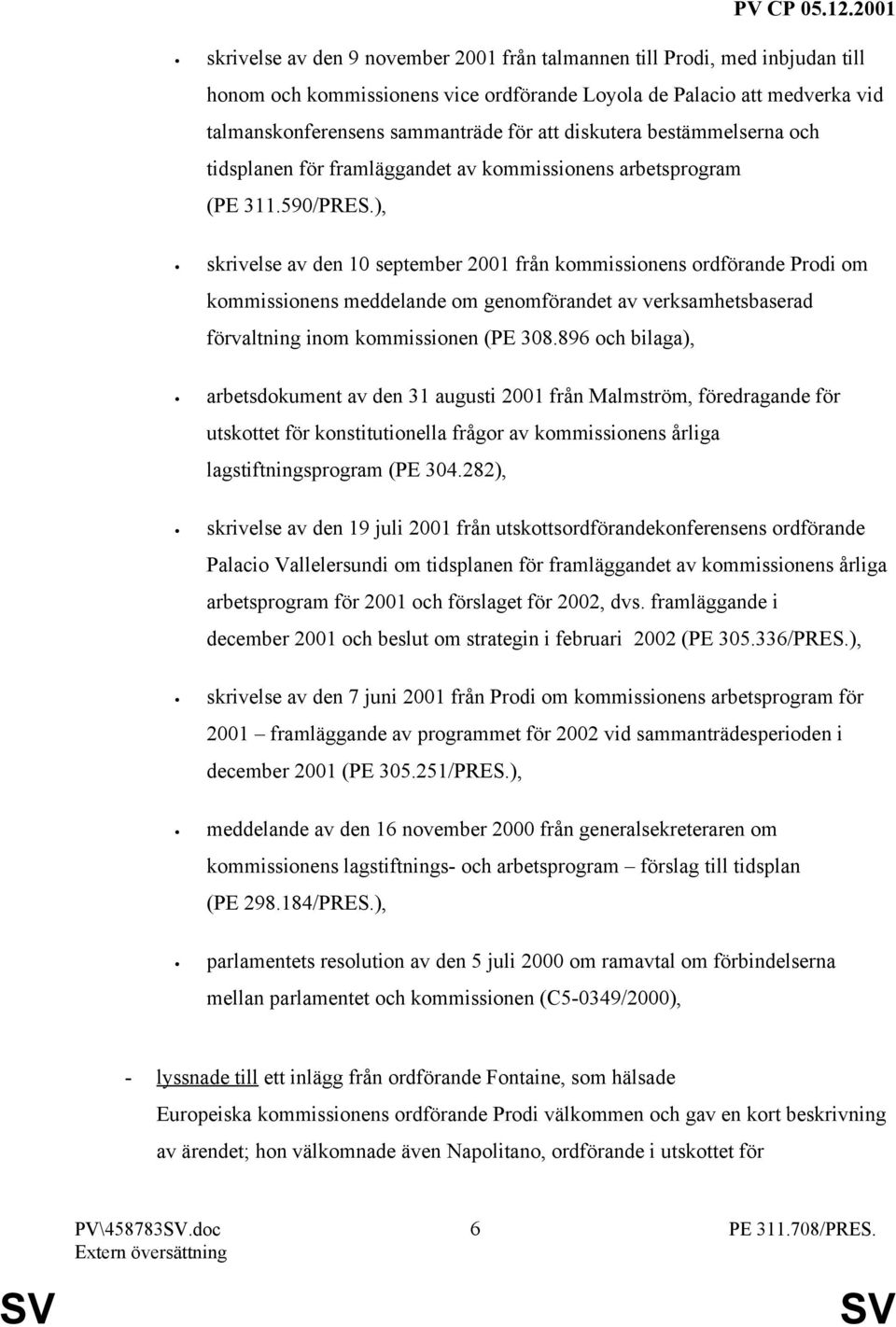 ), skrivelse av den 10 september 2001 från kommissionens ordförande Prodi om kommissionens meddelande om genomförandet av verksamhetsbaserad förvaltning inom kommissionen (PE 308.