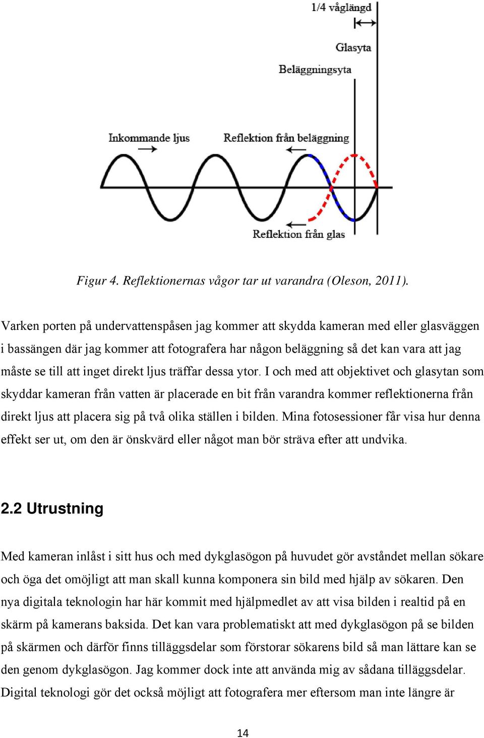 direkt ljus träffar dessa ytor.