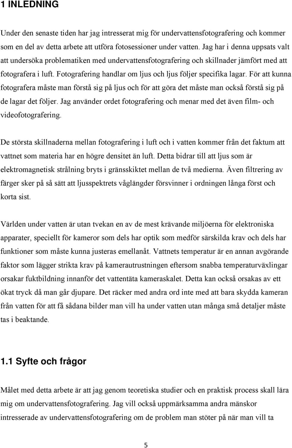 För att kunna fotografera måste man förstå sig på ljus och för att göra det måste man också förstå sig på de lagar det följer.