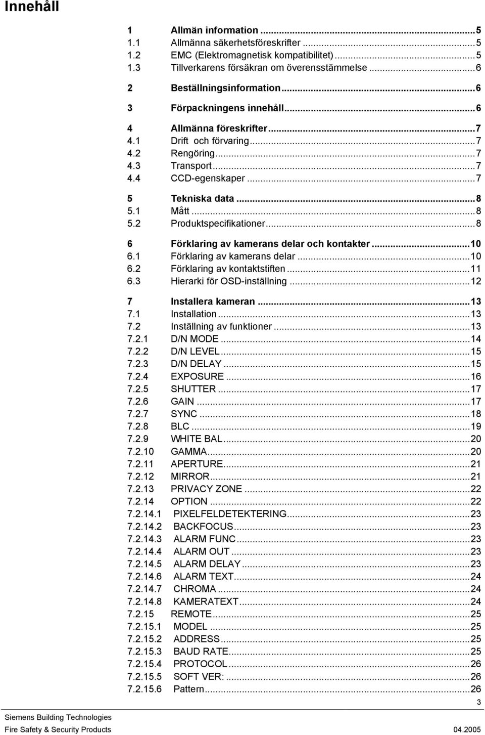 ..8 6 Förklaring av kamerans delar och kontakter...10 6.1 Förklaring av kamerans delar...10 6.2 Förklaring av kontaktstiften...11 6.3 Hierarki för OSD-inställning...12 7 Installera kameran...13 7.