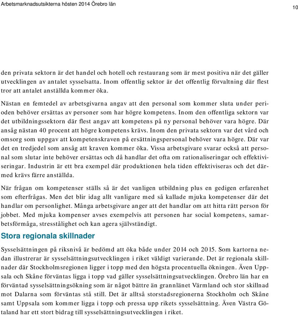 Nästan en femtedel av arbetsgivarna angav att den personal som kommer sluta under perioden behöver ersättas av personer som har högre kompetens.