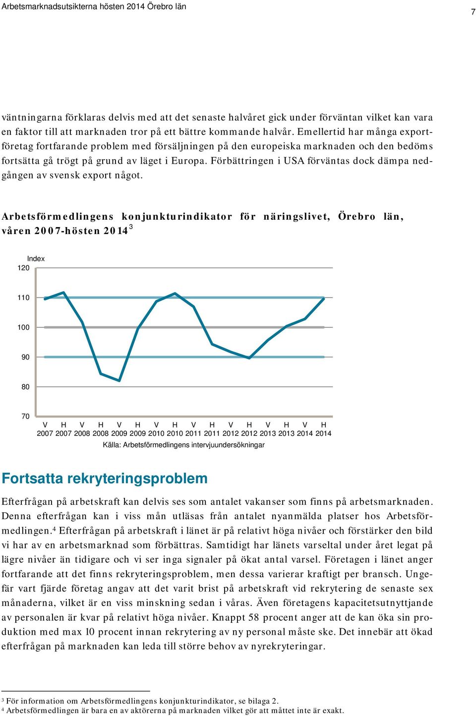 Förbättringen i USA förväntas dock dämpa nedgången av svensk export något.