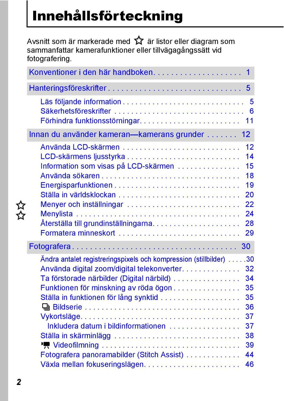 ....................... 11 Innan du använder kameran kamerans grunder....... 12 Använda LCD-skärmen............................ 12 LCD-skärmens ljusstyrka........................... 14 Information som visas på LCD-skärmen.