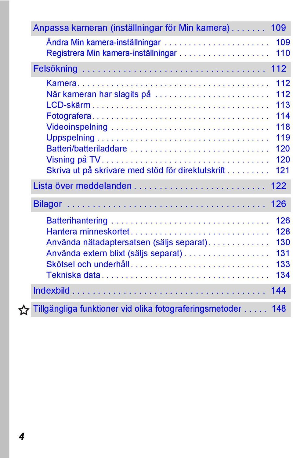 ................................ 118 Uppspelning.................................... 119 Batteri/batteriladdare............................. 120 Visning på TV.