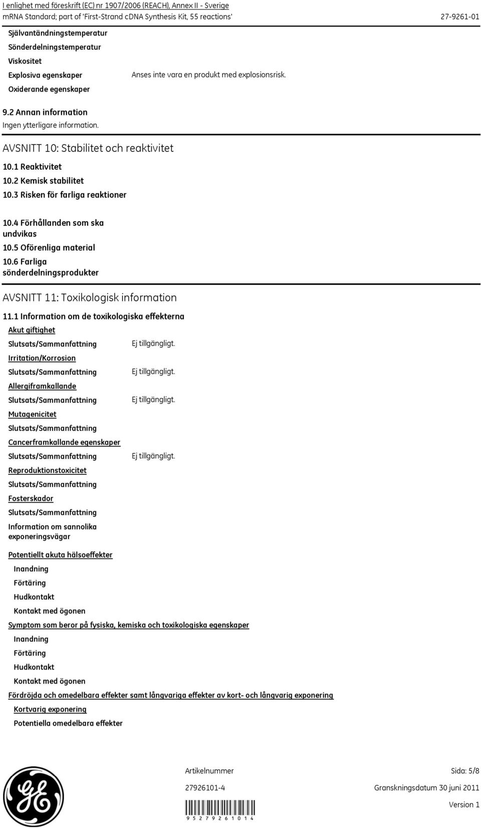 4 Förhållanden som ska undvikas 10.5 Oförenliga material 10.6 Farliga sönderdelningsprodukter AVSNITT 11: Toxikologisk information 11.