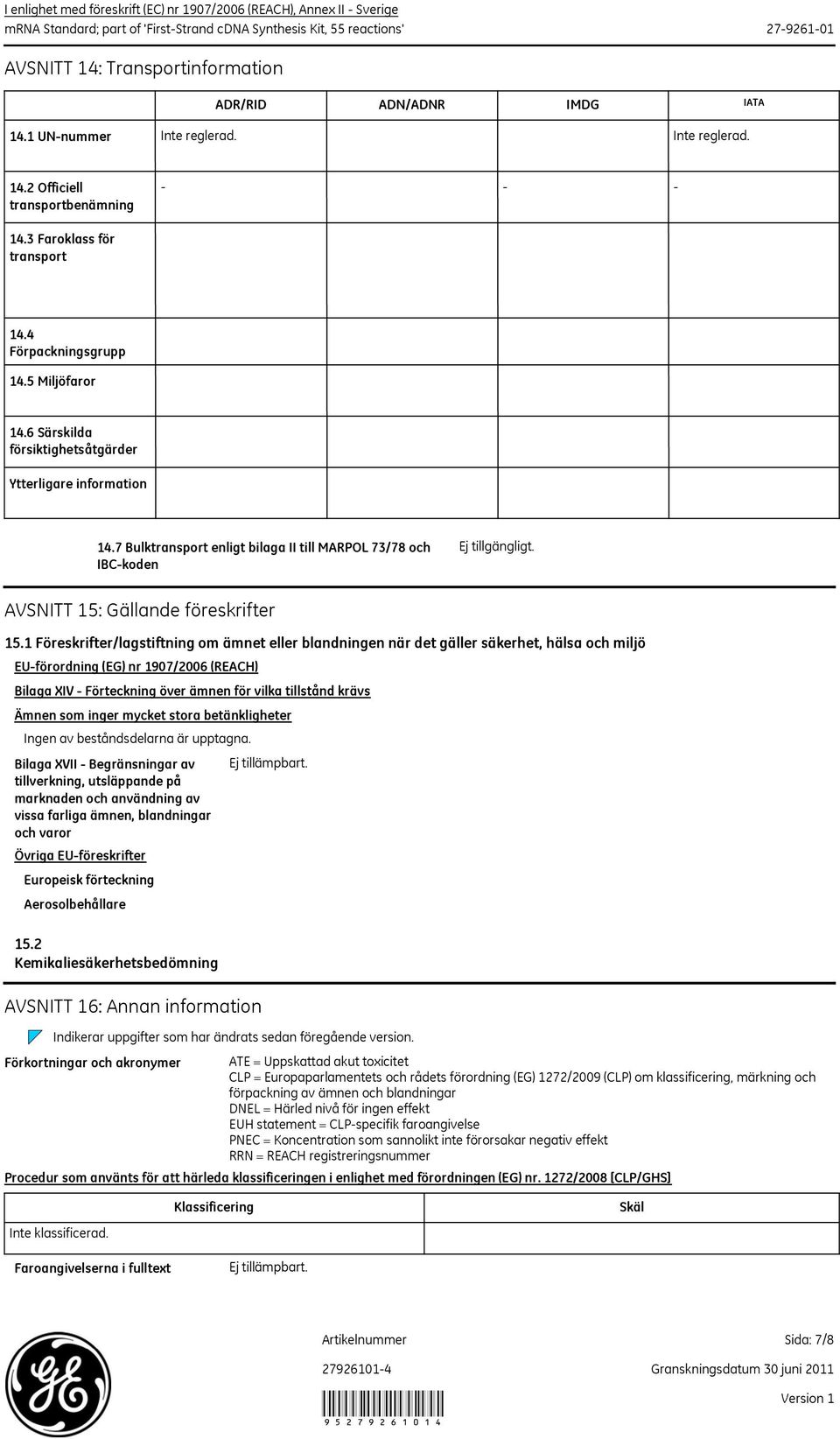 1 Föreskrifter/lagstiftning om ämnet eller blandningen när det gäller säkerhet, hälsa och miljö EU-förordning (EG) nr 1907/2006 (REACH) Bilaga XIV - Förteckning över ämnen för vilka tillstånd krävs